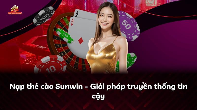 Nạp thẻ cào Sunwin - Giải pháp truyền thống tin cậy