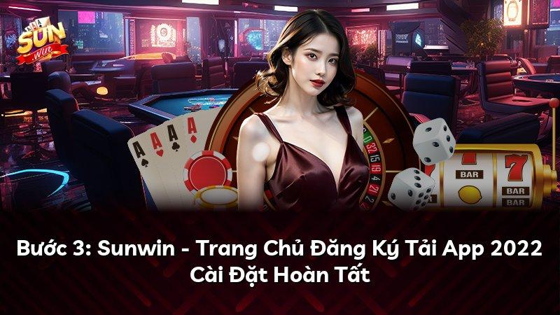 Bước 3: Sunwin - Trang Chủ Đăng Ký Tải App 2022 Cài Đặt Hoàn Tất