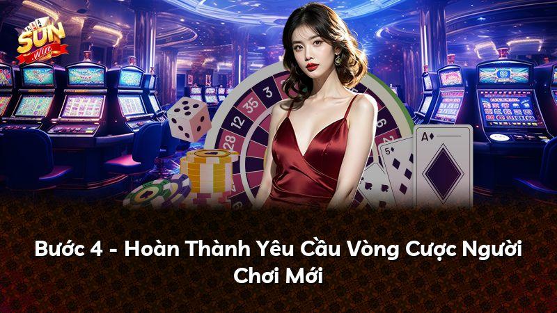 Bước 4 - Hoàn Thành Yêu Cầu Vòng Cược Người Chơi Mới