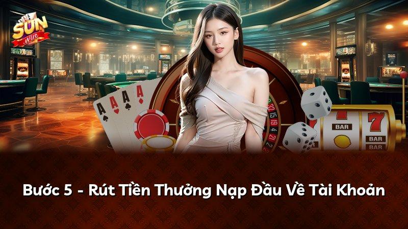 Bước 5 - Rút Tiền Thưởng Nạp Đầu Về Tài Khoản
