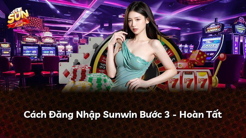 Cách Đăng Nhập Sunwin Bước 3 - Hoàn Tất