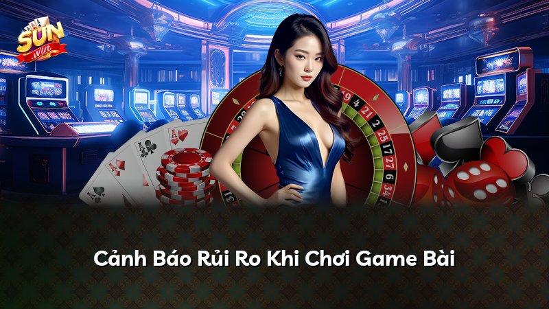 Cảnh Báo Rủi Ro Khi Chơi Game Bài