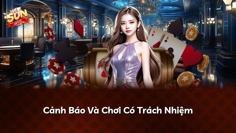 Cảnh Báo Và Chơi Có Trách Nhiệm