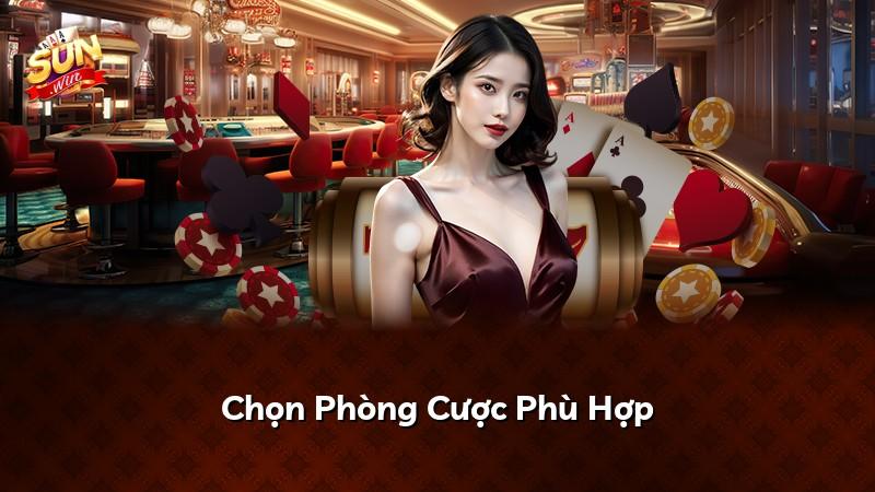 Chọn Phòng Cược Phù Hợp