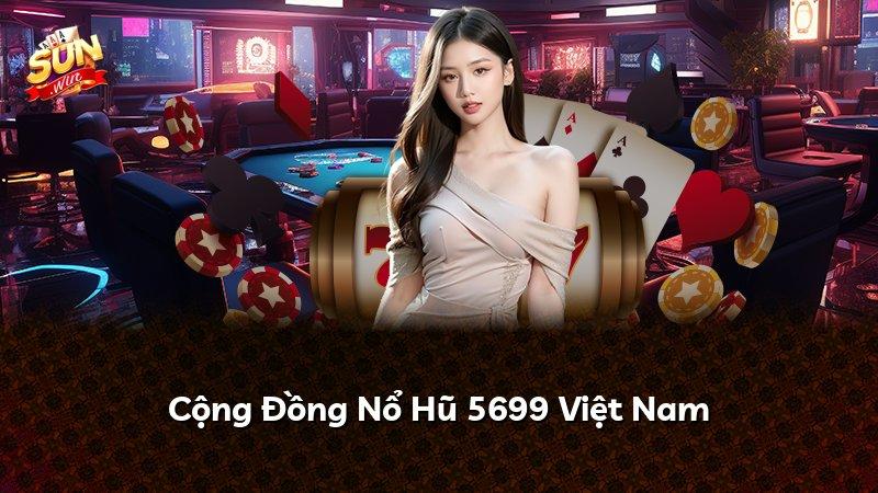 Cộng Đồng Nổ Hũ 5699 Việt Nam