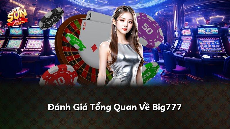 Đánh Giá Tổng Quan Về Big777