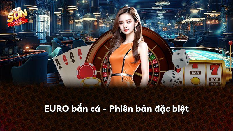 EURO bắn cá - Phiên bản đặc biệt