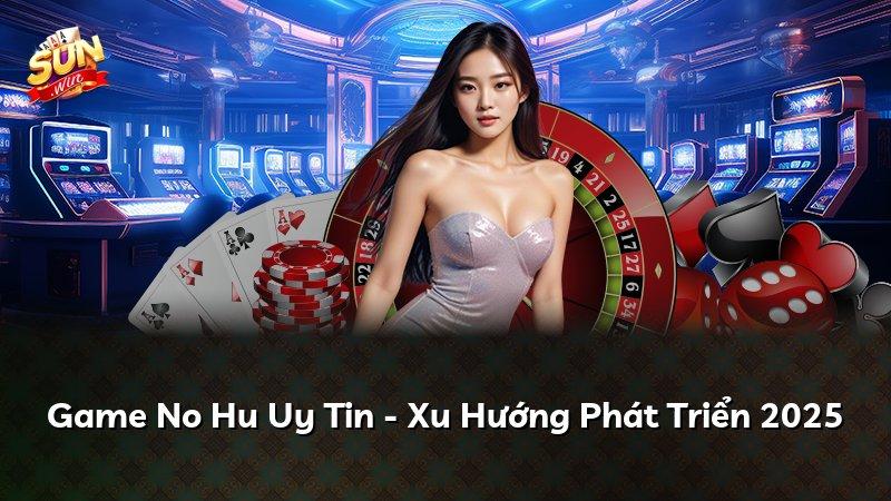 Game No Hu Uy Tin - Xu Hướng Phát Triển 2026
