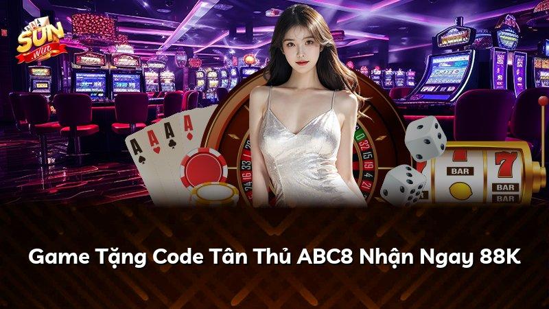 Game Tặng Code Tân Thủ ABC8 Nhận Ngay 88K