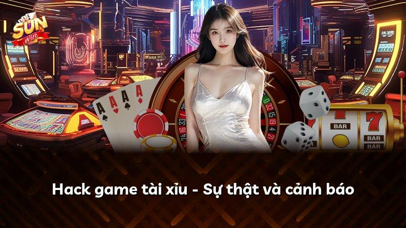 Hack game tài xỉu - Sự thật và cảnh báo