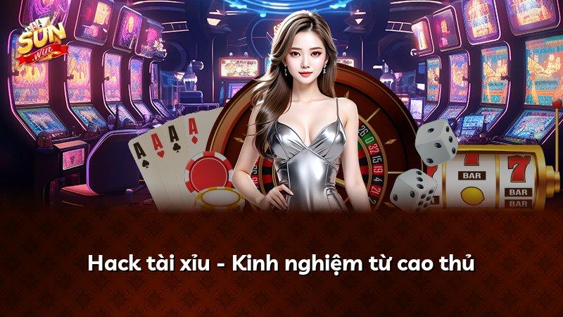 Hack tài xỉu - Kinh nghiệm từ cao thủ