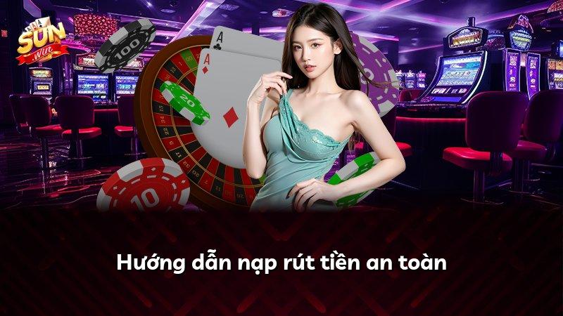 Hướng dẫn nạp rút tiền an toàn