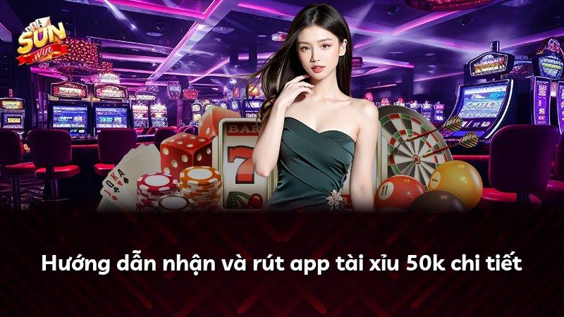 Hướng dẫn nhận và rút app tài xỉu 50k chi tiết