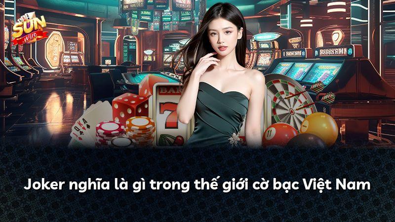 Joker nghĩa là gì trong thế giới cờ bạc Việt Nam