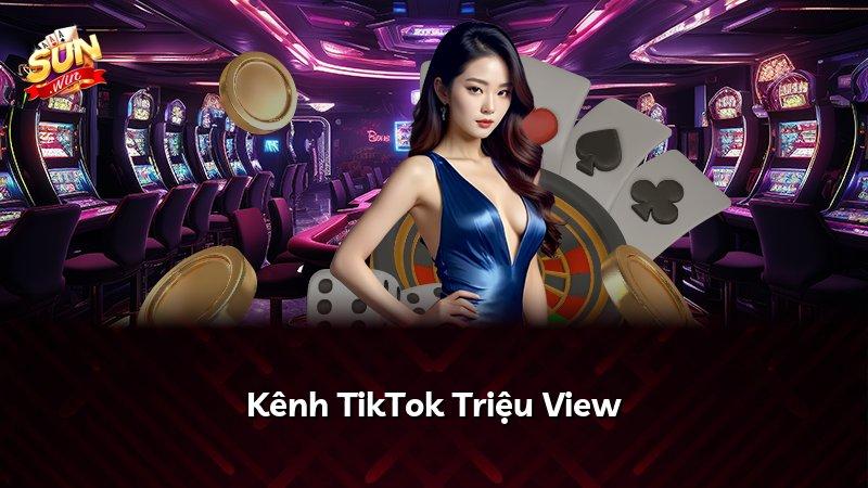 Kênh TikTok Triệu View