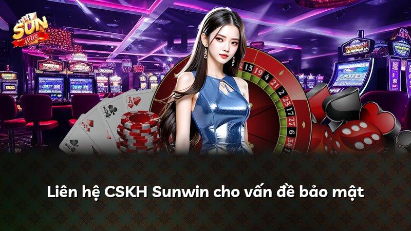 Liên hệ CSKH Sunwin cho vấn đề bảo mật