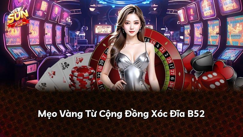Mẹo Vàng Từ Cộng Đồng Xóc Đĩa B52