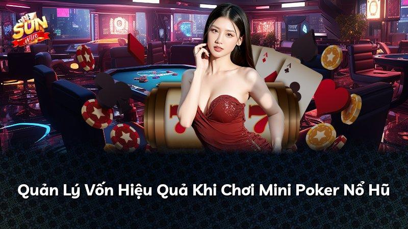 Quản Lý Vốn Hiệu Quả Khi Chơi Mini Poker Nổ Hũ