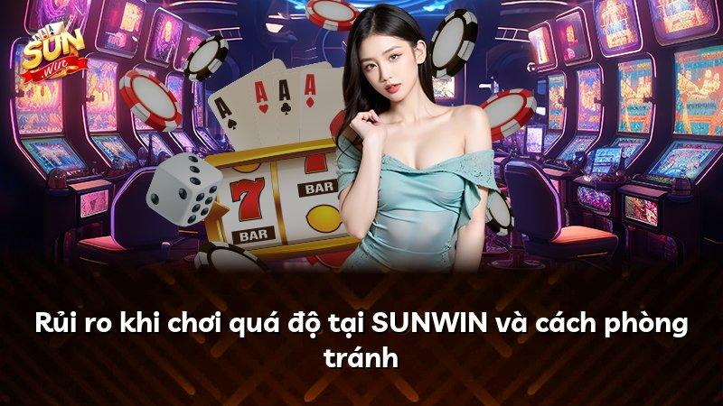 Rủi ro khi chơi quá độ tại SUNWIN và cách phòng tránh