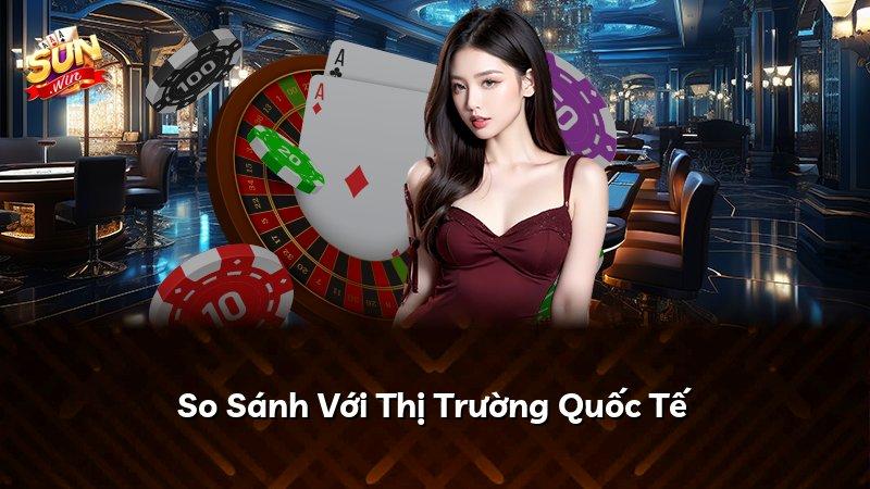 So Sánh Với Thị Trường Quốc Tế
