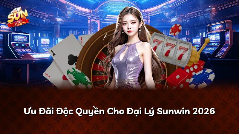 Ưu Đãi Độc Quyền Cho Đại Lý Sunwin 2026