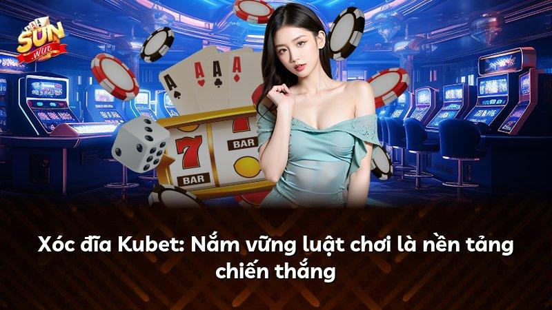 Xóc đĩa Kubet: Nắm vững luật chơi là nền tảng chiến thắng